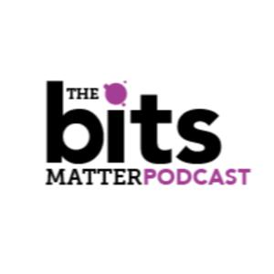 The Bits Matter Podcast