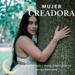 Mujer Creadora : Transformando y manifestando desde tu energía femenina ! by Isabella Saenz