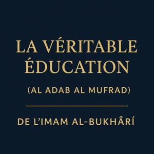 La Véritable Éducation (Al Adab Al Mufrad)
