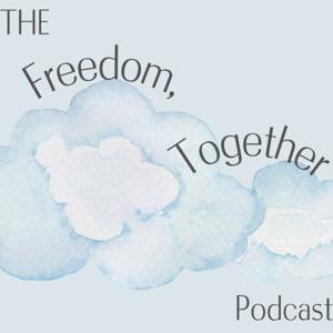 The Freedom, Together Podcast