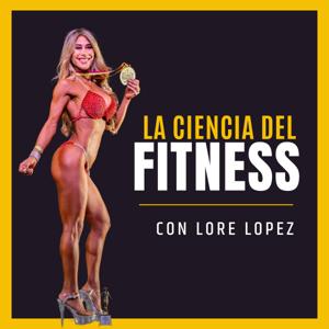 La Ciencia del Fitness con Lore Lopez