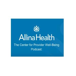 Allina Heath: The Center for Provider Well-Being Podcast
