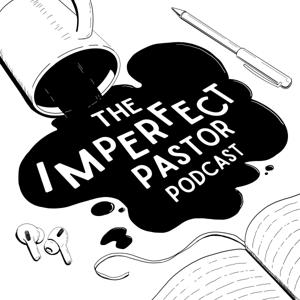 The Imperfect Pastor Podcast