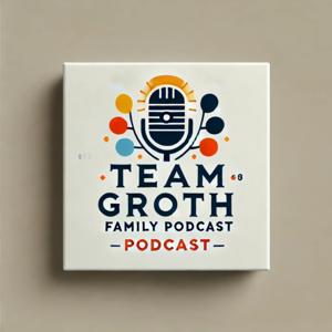 Team Groth Family Podcast