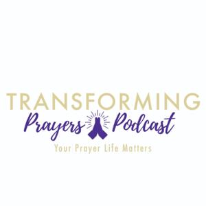 Transforming Prayers Podcast