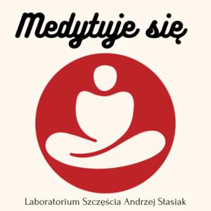 Medytuje się. Laboratorium Szczęścia Andrzej Stasiak