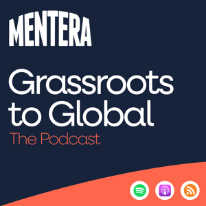 Grassroots to Global: The Mentera Podcast