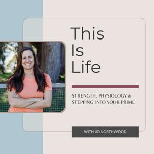 This Is Life — strength, physiology & stepping into your prime