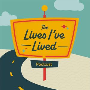 The Lives I've Lived Podcast