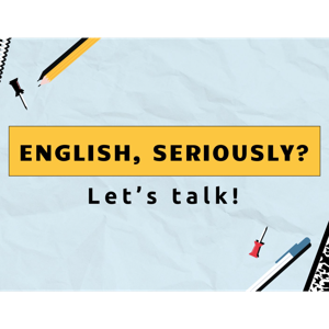 English, Seriously? Let's Talk: A Grammar and Style Guide