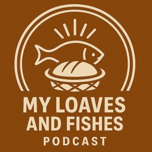 My Loaves and Fishes Podcast