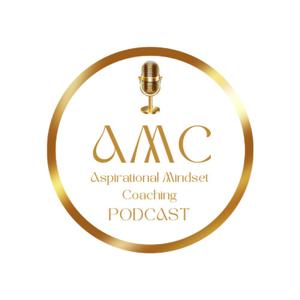 Aspirational Mindset Coaching Podcast (AMC)
