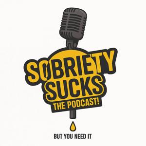 Sobriety Sucks! But You Need It! is a podcast about the challenges and rewards of getting sober