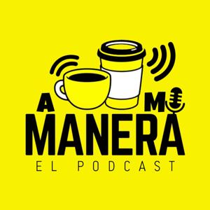 A MI MANERA El podcast