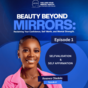 BEAUTY BEYOND MIRRORS: Self Validation and affirmation (EPISODE ONE)