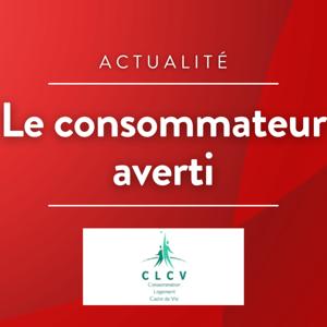 Chronique CLCV - Le consommateur averti