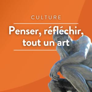 Penser, réfléchir, tout un art, émission de philosophie