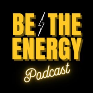 Be The Energy Podcast