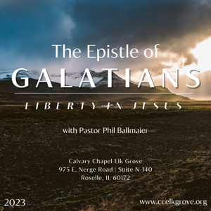 Calvary Chapel Elk Grove-The Book of Galatians (2023-25)
