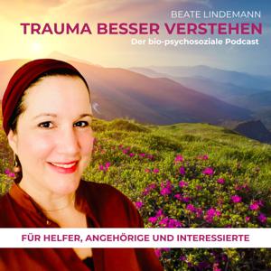 TRAUMA BESSER VERSTEHEN- Der bio-psychosoziale Podcast von Beate Lindemann
