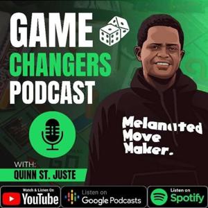 Game Changers Podcast with Quinn St. Juste