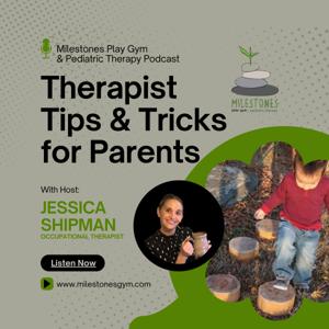 Milestones Play Gym & Pediatric Therapy Podcast: Therapist Tips & Tricks for Parents
