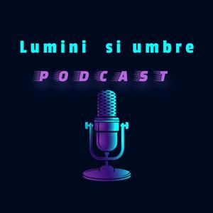 LUMINI și UMBRE - în spatele oricărei umbre se află LUMINA