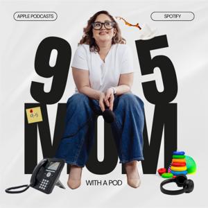9 TO 5 MOM WITH A POD