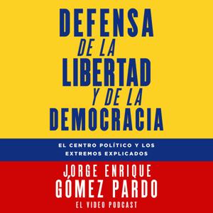 Defensa de la Libertad y de la Democracia con Jorge Enrique Gómez Pardo