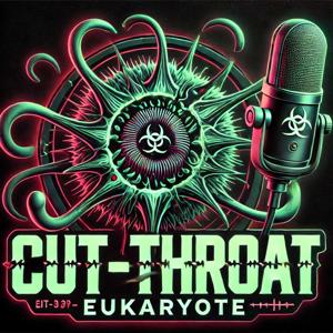 Cut-Throat Eukaryote's Podcast