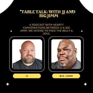 Table Talk with JJ and Big Jimm