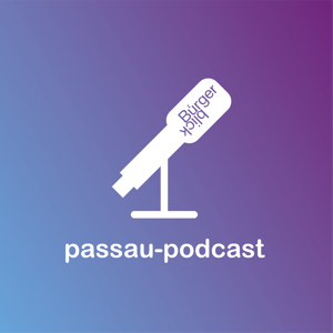 Bürgerblick am Mikro - der Passau-Podcast