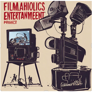 Filmaholics Entertainment Podcast