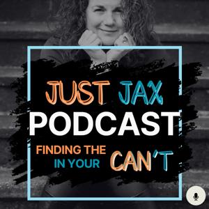Just Jax Podcast:  Finding the Can in your Can't