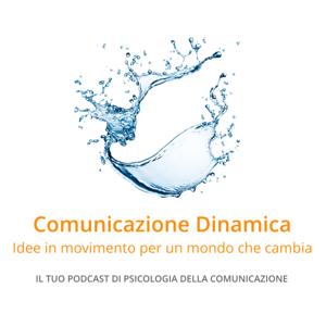 Comunicazione Dinamica. Il tuo Podcast di Psicologia della Comunicazione