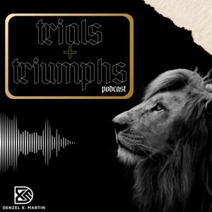 TRIALS + TRIUMPHS Podcast
