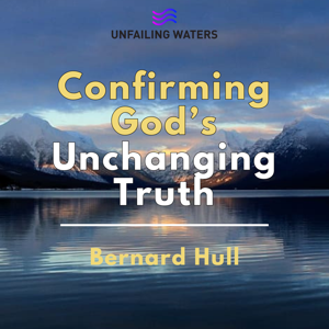 Unfailing Waters: Confirming Gods Unchanging Truth