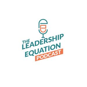 The Leadership Equation Podcast