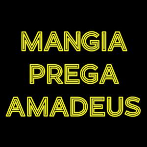 Mangia Prega AmaDeus