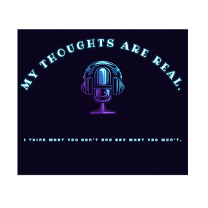 MY THOUGHTS ARE REAL