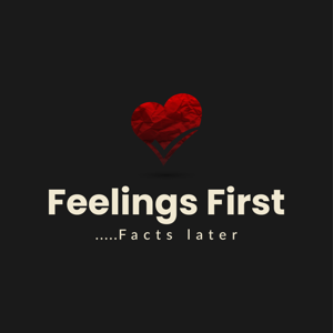 The Feelings First/Facts Later Podcast