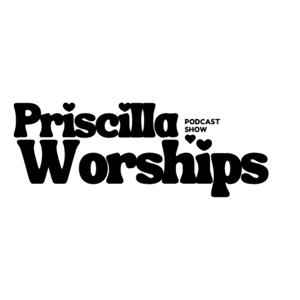Priscilla Worships