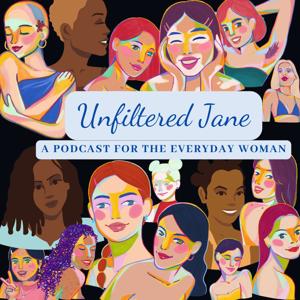 Unfiltered Jane: A Podcast for the Everyday Women