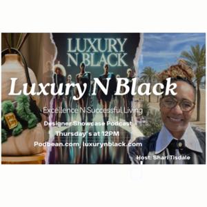 Luxury N Black Designer Podcast Celebrating Women Who Rock!