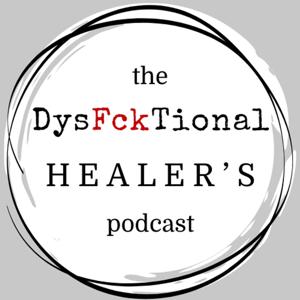 The DysF*cktional Healer’s Podcast