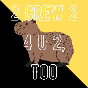 2 Crew 2 4 U 2, Too
