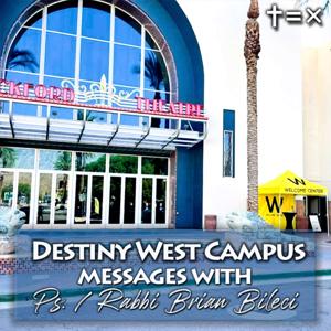 Destiny West Campus Messages with Ps./Rabbi Brian Bileci