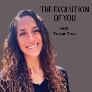The Evolution of You with Tristan True