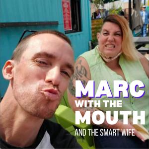 Marc with the Mouth and the Smart Wife