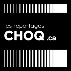 Les Reportages de Choq.ca